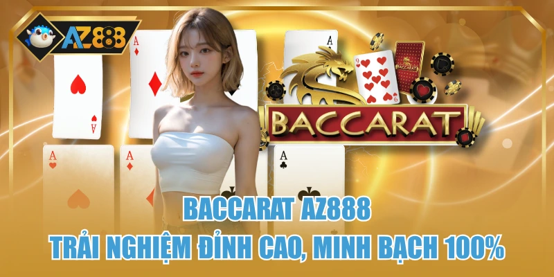 Baccarat AZ888 - Trải Nghiệm Đỉnh Cao, Minh Bạch 100%