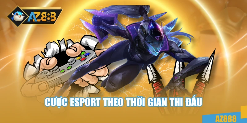 Cược esport theo thời gian thi đấu