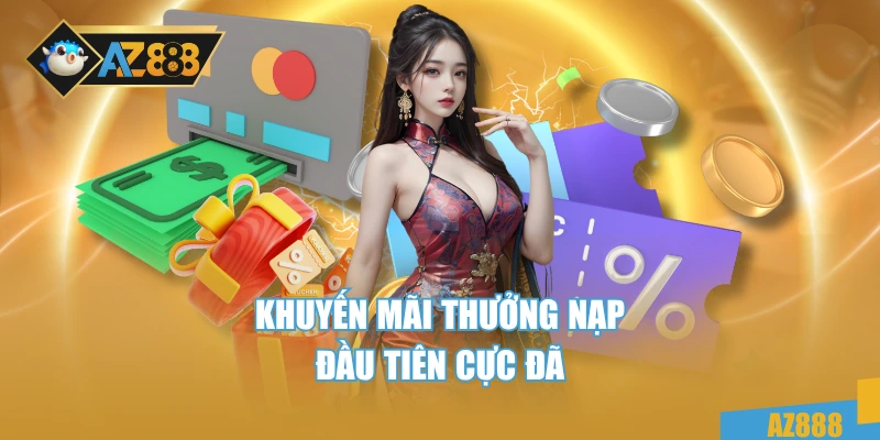 Khuyến mãi thưởng nạp đầu tiên cực đã