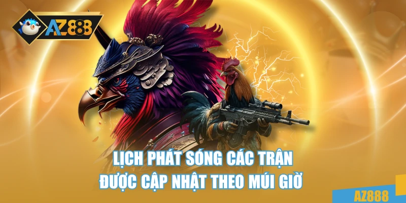 Lịch phát sóng các trận được cập nhật theo múi giờ 