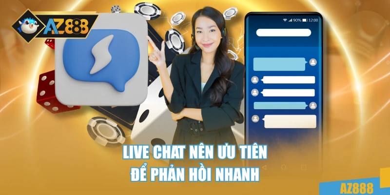 Câu Hỏi Thường Gặp AZ888 3 Live chat nên ưu tiên để phản hồi nhanh