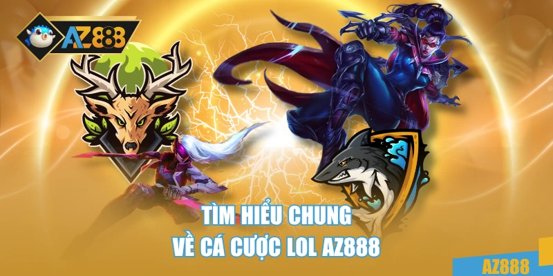 Tìm hiểu chung về cá cược LOL AZ888
