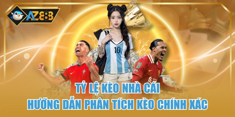 Tỷ Lệ Kèo Nhà Cái -  Hướng Dẫn Phân Tích Kèo Chính Xác