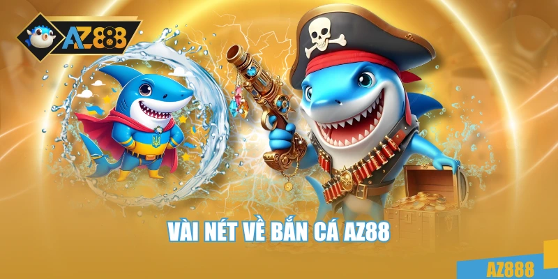 Vài nét về bắn cá AZ88